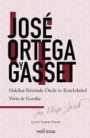 Hakikat Krizinde Entelektüel ve Öteki Vives-Goethe - Ortega Y Gasset, Jose