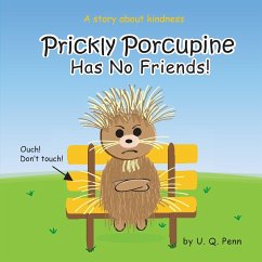 Prickly Porcupine Has No Friends! - Penn, U. Q.