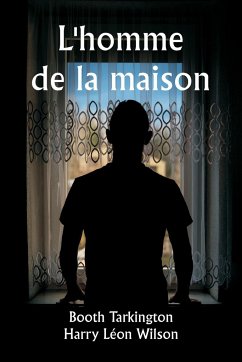 L'homme de la maison - Tarkington, Booth; Wilson, Harry Léon