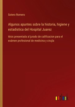 Algunos apuntes sobre la historia, higiene y estadistica del Hospital Juarez - Romero, Sotero