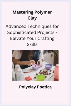Mastering Polymer Clay - Poetica, Polyclay