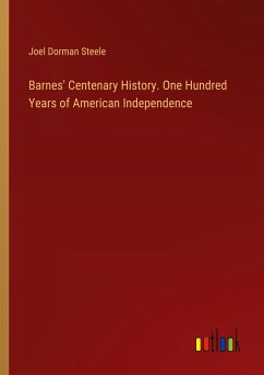 Barnes' Centenary History. One Hundred Years of American Independence