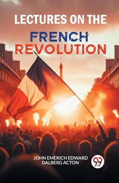 Lectures on the French Revolution - Acton, John Emerich Edward Dalberg