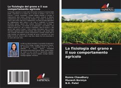 La fisiologia del grano e il suo comportamento agricolo - Chaudhary, Ranna;Baraiya, Munesh;Patel, N.K.
