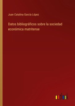 Datos bibliográficos sobre la sociedad económica matritense - García López, Juan Catalina