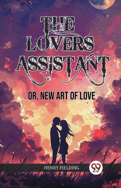 The Lovers Assistant Or, New Art of Love The Lovers Assistant Or, New Art of Love