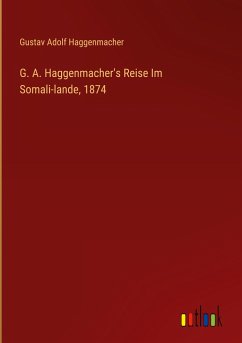 G. A. Haggenmacher's Reise Im Somali-lande, 1874