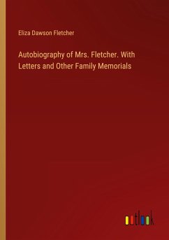 Autobiography of Mrs. Fletcher. With Letters and Other Family Memorials