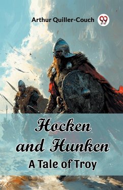 Hocken and Hunken A Tale of Troy - Quiller-Couch, Arthur