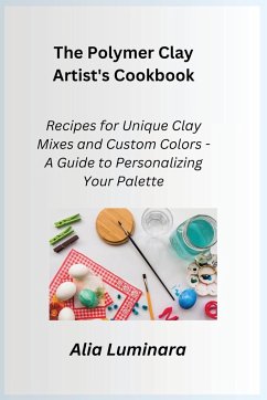 The Polymer Clay Artist's Cookbook - Luminara, Alia