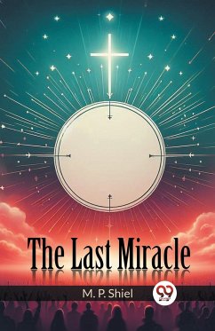 The Last Miracle - Shiel, M. P.