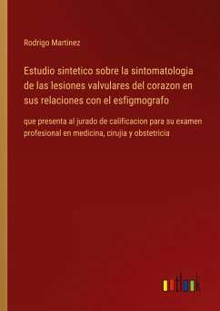 Estudio sintetico sobre la sintomatologia de las lesiones valvulares del corazon en sus relaciones con el esfigmografo - Martinez, Rodrigo