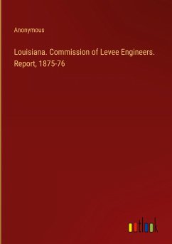 Louisiana. Commission of Levee Engineers. Report, 1875-76 - Anonymous