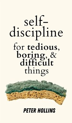 Self-Discipline for Tedious, Boring, and Difficult Things - Hollins, Peter