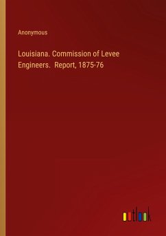 Louisiana. Commission of Levee Engineers. Report, 1875-76