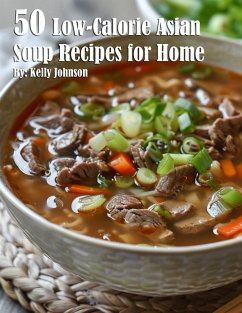 50 Low-Calorie Asian Soup Recipes for Home - Johnson, Kelly