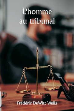 L'homme au tribunal - Wells, Frédéric DeWitt