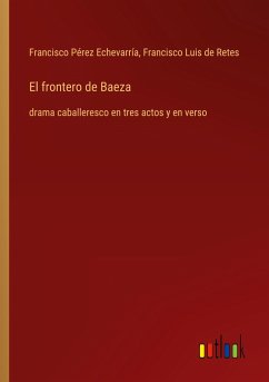 El frontero de Baeza - Pérez Echevarría, Francisco; Retes, Francisco Luis De