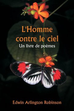 L'Homme contre le ciel Un livre de poèmes - Robinson, Edwin Arlington