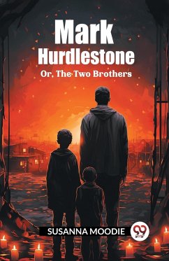 Mark Hurdlestone Or, The Two Brothers - Moodie, Susanna