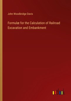 Formulæ for the Calculation of Railroad Excavation and Embankment - Davis, John Woodbridge