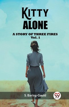 Kitty Alone A Story Of Three Fires Vol. 1 - Baring-Gould, S.