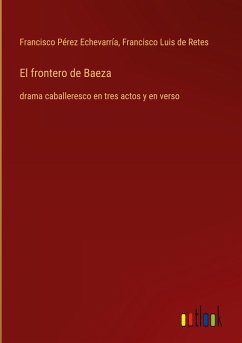 El frontero de Baeza - Pérez Echevarría, Francisco; Retes, Francisco Luis De