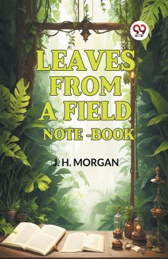 Leaves from a Field Note-Book - Morgan, J. H.