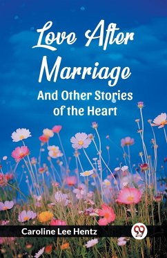 Love After Marriage And Other Stories of the Heart - Hentz, Caroline Lee