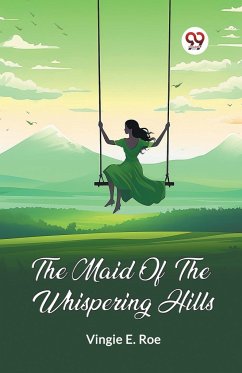 The Maid Of The Whispering Hills - Roe, Vingie E.
