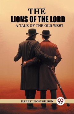 The Lions of the Lord A Tale of the Old West - Wilson, Harry Leon