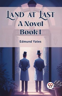 Land at Last A Novel BOOK I - Yates, Edmund