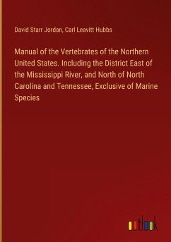 Manual of the Vertebrates of the Northern United States. Including the District East of the Mississippi River, and North of North Carolina and Tennessee, Exclusive of Marine Species - Jordan, David Starr; Hubbs, Carl Leavitt