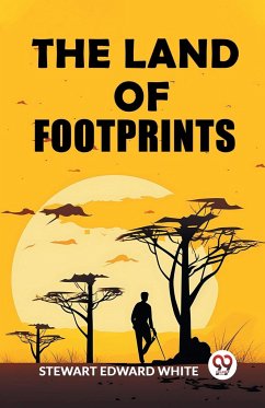 The Land of Footprints - White, Stewart Edward