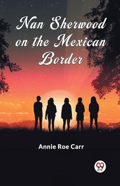 Nan Sherwood On The Mexican Border - Carr, Annie Roe