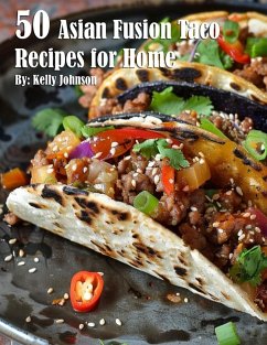 50 Asian Fusion Taco Recipes for Home - Johnson, Kelly