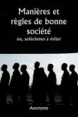 Manières et règles de bonne société ou, solécismes à éviter