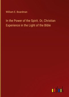 In the Power of the Spirit. Or, Christian Experience in the Light of the Bible