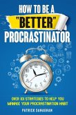 How To Be A &quote;Better&quote; Procrastinator