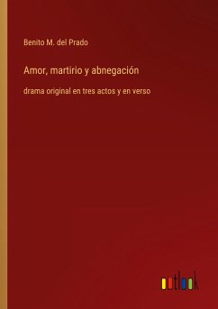 Amor, martirio y abnegación - Prado, Benito M. Del