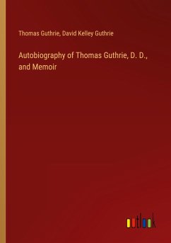 Autobiography of Thomas Guthrie, D. D., and Memoir - Guthrie, Thomas; Guthrie, David Kelley