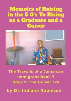 Memoirs of Raising in the 5 G's To Rising as a Graduate and a Guiser The Travails of a Jamaican Immigrant Book 7 - Robinson, Indiana