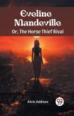 Eveline Mandeville Or, The Horse Thief Rival