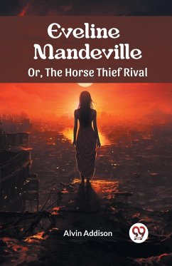 Eveline Mandeville Or, The Horse Thief Rival - Addison, Alvin