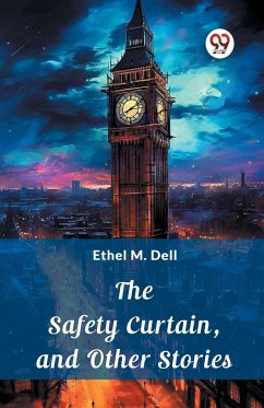 The Safety Curtain, and Other Stories - Dell, Ethel M.