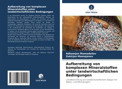 Aufbereitung von komplexen Mineralstoffen unter landwirtschaftlichen Bedingungen - Mamadaliev, Adhamjon;Mamajanov, Zokirjon