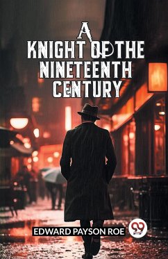 A Knight Of The Nineteenth Century - Roe, Edward Payson