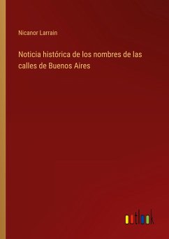 Noticia histórica de los nombres de las calles de Buenos Aires