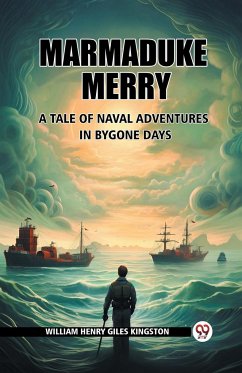 Marmaduke Merry A Tale of Naval Adventures in Bygone Days - Kingston, William Henry Giles