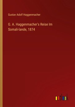 G. A. Haggenmacher's Reise Im Somali-lande, 1874